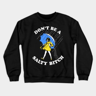 Dont Be A Salty Bitch Crewneck Sweatshirt